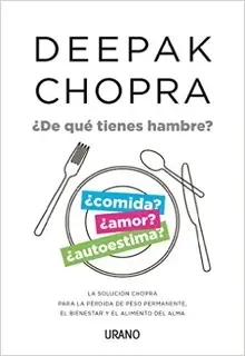 ¿De qué tienes hambre? de Deepak Chopra