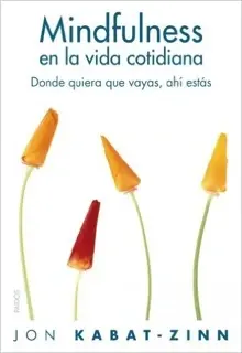 "Mindfulness en la vida cotidiana" Jon Kabat-Zinn