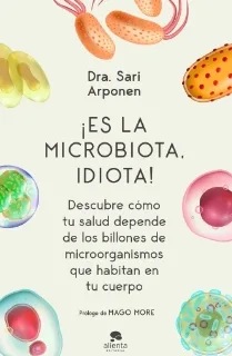 Es la microbiota, idiota de Sari Arponen Es la microbiota, idiota de Sari Arponen